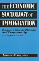 The economic sociology of immigration : essays on networks, ethnicity, and entrepreneurship /