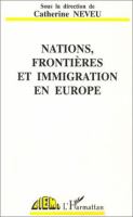 Nations, frontières et immigration en Europe /