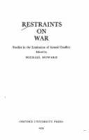 Restraints on war : studies in the limitation of armed conflict /