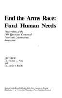 End the arms race : fund human needs : proceedings of the 1986 Vancouver Centennial Peace and Disarmament Symposium /