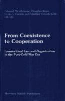 From coexistence to cooperation : international law and organization in the post-cold war era /