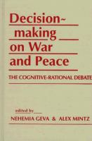 Decisionmaking on war and peace : the cognitive-rational debate /