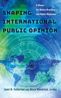 Shaping international public opinion : a model for nation branding and public diplomacy /