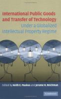 International public goods and transfer of technology under a globalized intellectual property regime /