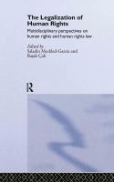 The legalization of human rights : multidisciplinary perspectives on human rights and human rights law /
