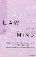 Law and the postmodern mind : essays on psychoanalysis and jurisprudence /