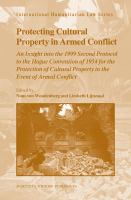 Protecting cultural property in armed conflict an insight into the 1999 Second Protocol to the Hague Convention of 1954 for the Protection of Cultural Property in the Event of Armed Conflict /