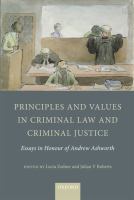 Principles and values in criminal law and criminal justice : essays in honour of Andrew Ashworth /