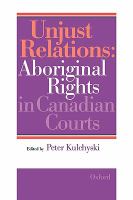 Unjust relations : aboriginal rights in Canadian courts /