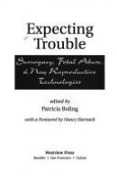 Expecting trouble : surrogacy, fetal abuse, & new reproductive technologies /
