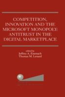 Competition, innovation, and the Microsoft monopoly : antitrust in the digital marketplace : proceedings of a conference held by the Progress & Freedom Foundation in Washington, DC, February 5, 1998 /