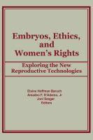 Embryos, ethics, and women's rights : exploring the new reproductive technologies /