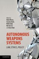 Autonomous weapons systems : law, ethics, policy /