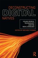 Deconstructing digital natives young people, technology, and the new literacies /