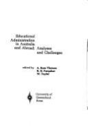 Educational administration in Australia and abroad : analyses and challenges. Edited by A. Ross Thomas, R.H. Farquhar [and] W. Taylor.