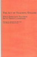 The act of teaching English : what effective teachers do in their classrooms /