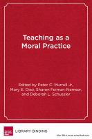 Teaching as a moral practice : defining, developing, and assessing professional dispositions in teacher education /