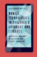 Mobile technologies in children's language and literacy : innovative pedagogy in preschool and primary education /
