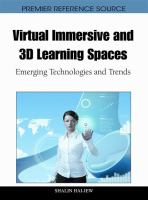 Virtual immersive and 3D learning spaces : emerging technologies and trends /
