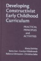 Developing constructivist early childhood curriculum : practical principles and activities /