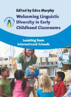 Welcoming linguistic diversity in early childhood classrooms : learning from international schools /