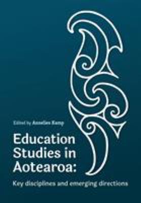 Education studies in Aotearoa : key disciplines and emerging directions /