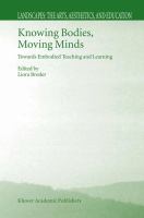 Knowing bodies, moving minds : towards embodied teaching and learning /