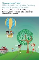 The adventurous school : vision, community and curriculum for primary education in the twenty-first century /