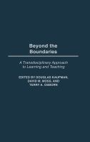 Beyond the boundaries : a transdisciplinary approach to learning and teaching /