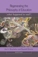 Regenerating the philosophy of education : what happened to soul? /