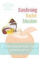 Transforming teacher education : what went wrong with teacher training, and how we can fix it /