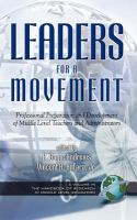 Leaders for a movement : professional preparation and development of middle level teachers and administrators /