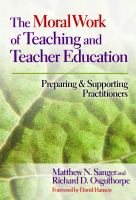 The moral work of teaching and teacher education : preparing and supporting practitioners /