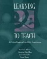 Learning to teach : a critical approach to field experiences /