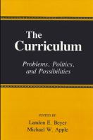 The Curriculum : problems, politics, and possibilities /