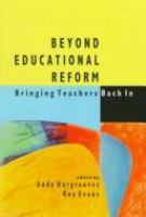 Beyond educational reform : bringing teachers back in /