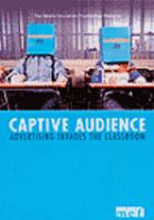 Captive audience advertising invades the classroom /