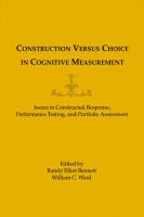 Construction versus choice in cognitive measurement : issues in constructed response, performance testing, and portfolio assessment /