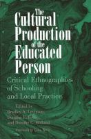 The cultural production of the educated person : critical ethnographies of schooling and local practice /