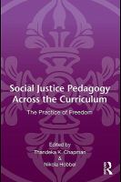 Social justice pedagogy across the curriculum the practice of freedom /