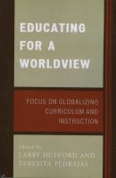 Educating for a worldview : focus on globalizing curriculum and instruction /
