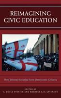 Reimagining civic education : how diverse societies form democratic citizens /
