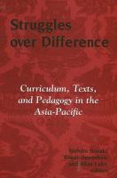 Struggles over difference : curriculum, texts, and pedagogy in the Asia-Pacific /