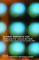 Action research for inclusive education changing places, changing practice, changing minds /
