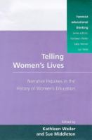 Telling women's lives : narrative inquiries in the history of women's education /