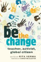 Be the change : teacher, activist, global citizen /