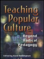 Teaching popular culture : beyond radical pedagogy /