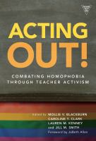 Acting out! : combating homophobia through teacher activism /