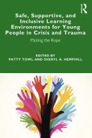 Safe, supportive, and inclusive learning environments for young people in crisis and trauma : plaiting the rope /