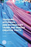Teaching, affirming, and recognizing trans* and gender creative youth : a queer literacy framework /